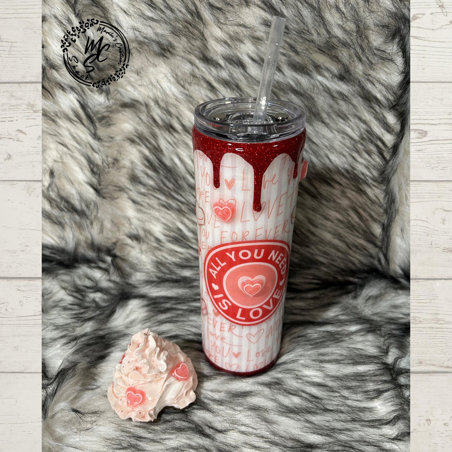 Valentines Tumbler, All you need is love candy, hearts, glitter, 3d dripping and whipped Cream 3d topper, on a 20oz or 30oz Straight Skinny