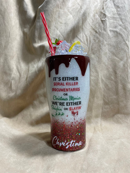 Sleighin’ or Slayin’ custom tumbler with 3D dripping and Ice Topper, serial killer documentaries and christmas movies lovers