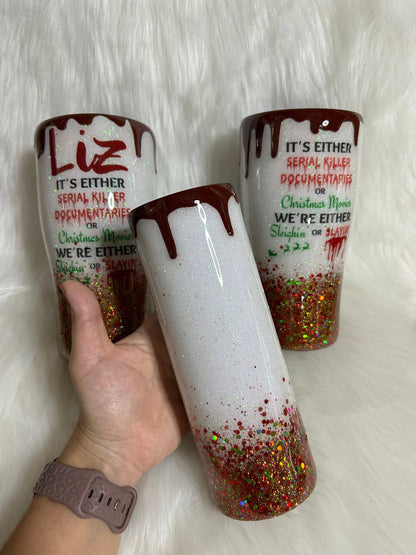 Sleighin’ or Slayin’ custom tumbler with 3D dripping, Christmas Cup, Serial killer Documentaries Tumblers, 3D Blood dripping, glitter/epoxy.