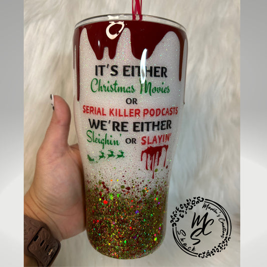 Sleighin’ or Slayin’ custom tumbler with 3D dripping, Christmas Cup, Serial killer Podcasts Tumblers, 3D Blood dripping, glitter/epoxy.