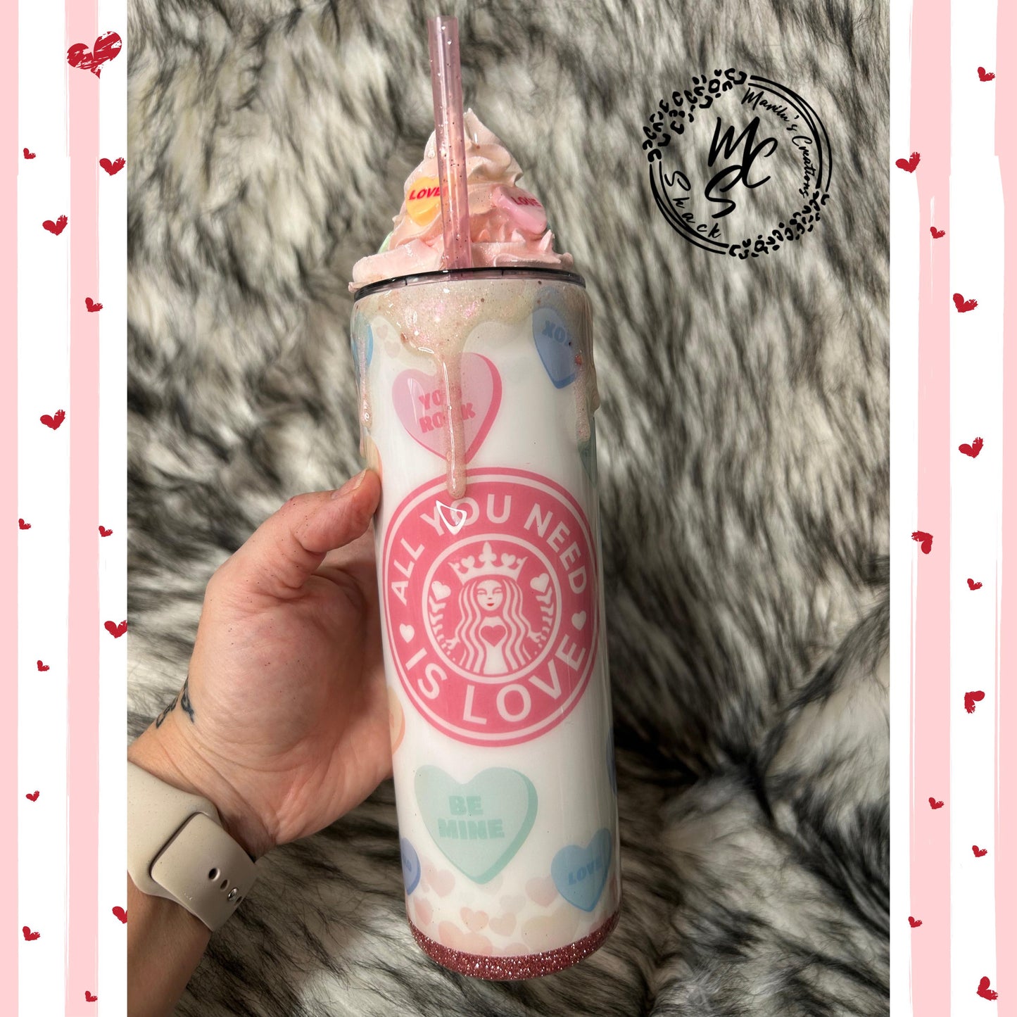 Valentines Tumbler, All you need is love candy, hearts, glitter, 3d dripping and whipped Cream 3d topper, on a 20oz or 30oz Straight Skinny