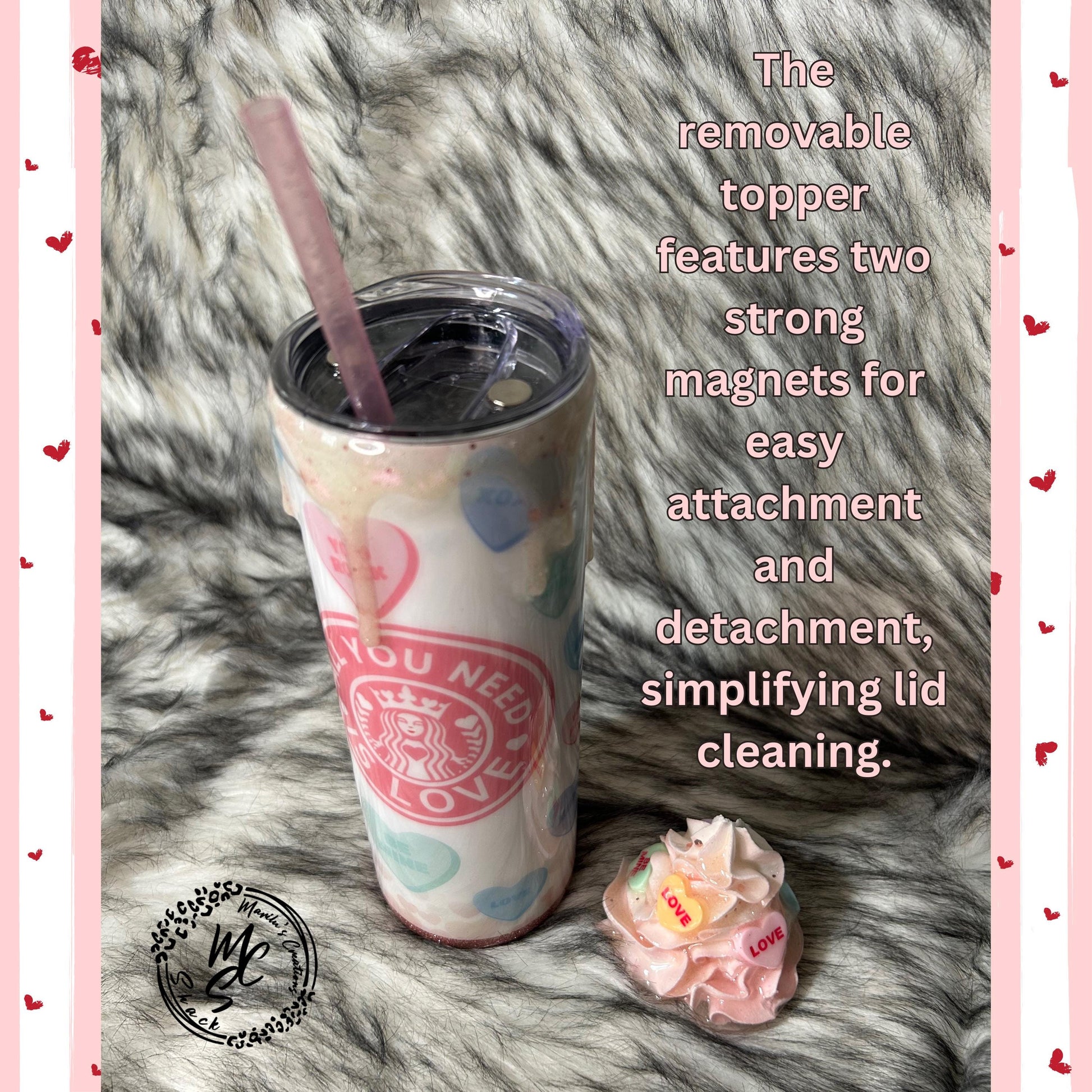 Valentines Tumbler, All you need is love candy, hearts, glitter, 3d dripping and whipped Cream 3d topper, on a 20oz or 30oz Straight Skinny