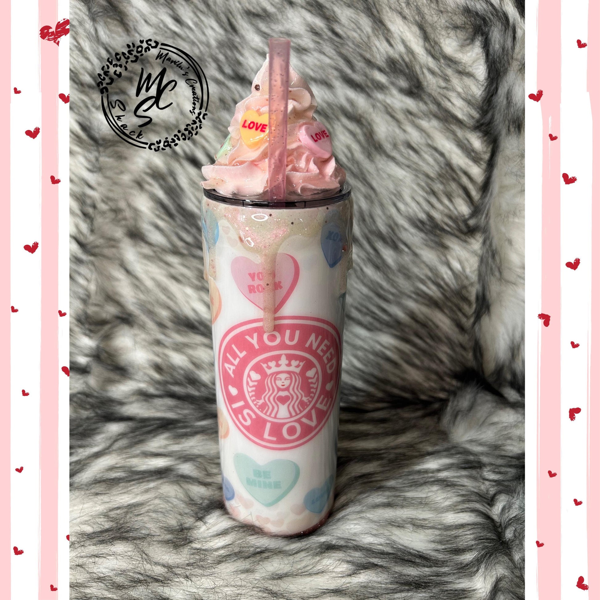 Valentines Tumbler, All you need is love candy, hearts, glitter, 3d dripping and whipped Cream 3d topper, on a 20oz or 30oz Straight Skinny