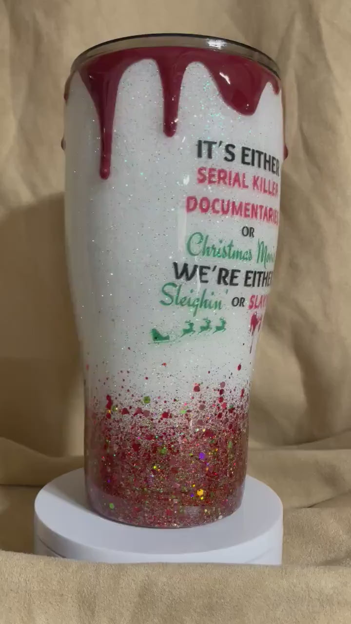 Sleighin’ or Slayin’ custom tumbler with 3D dripping